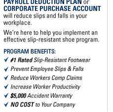 A Shoes For Crews Payroll Deduction Plan or Corporate Purchase Account will reduce slips and falls in your workplace. We're here to help you implement an effective slip-resistant shoe program.