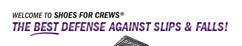 Welcome to SHOES FOR CREWS® - The Best Defense Against Slips & Falls!