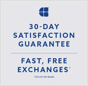 30 Day Satisfaction Guarantee | Fast, Free Exchanges